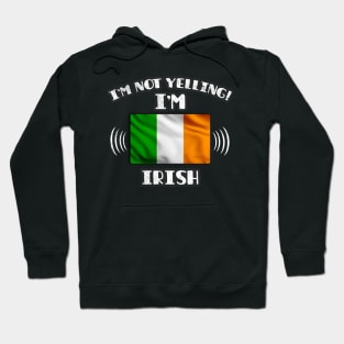 I'm Not Yelling I'm Irish - Gift for Irish With Roots From Ireland Hoodie